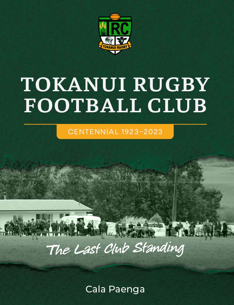 The Last Club Standing - The History of the Tokanui Rugby Club 1923 – 2023