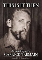 This Is It Then: An Autobiography by Garrick Tremain